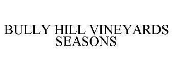 BULLY HILL VINEYARDS SEASONS