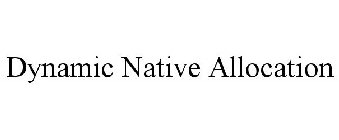 DYNAMIC NATIVE ALLOCATION