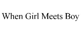 WHEN GIRL MEETS BOY