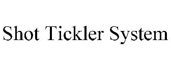 SHOT TICKLER SYSTEM