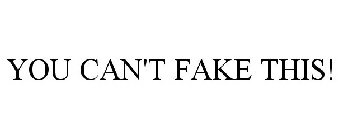 YOU CAN'T FAKE THIS!