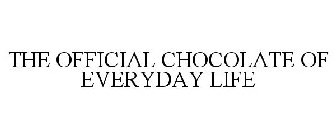 THE OFFICIAL CHOCOLATE OF EVERYDAY LIFE