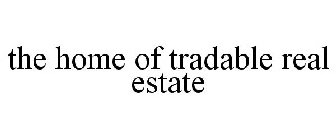 THE HOME OF TRADABLE REAL ESTATE