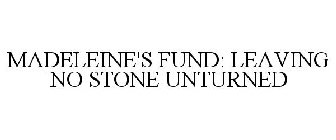 MADELEINE'S FUND: LEAVING NO STONE UNTURNED