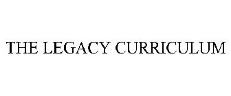 THE LEGACY CURRICULUM