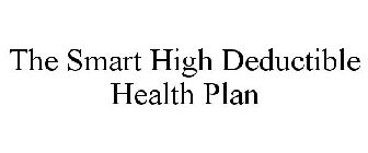 THE SMART HIGH DEDUCTIBLE HEALTH PLAN