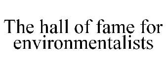 THE HALL OF FAME FOR ENVIRONMENTALISTS