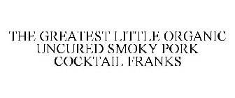 THE GREATEST LITTLE ORGANIC UNCURED SMOKY PORK COCKTAIL FRANKS