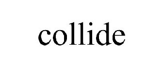 COLLIDE