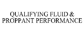 QUALIFYING FLUID & PROPPANT PERFORMANCE