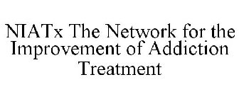 NIATX THE NETWORK FOR THE IMPROVEMENT OF ADDICTION TREATMENT