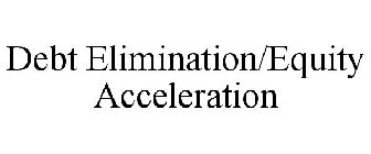 DEBT ELIMINATION/EQUITY ACCELERATION