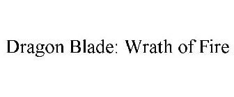 DRAGON BLADE: WRATH OF FIRE