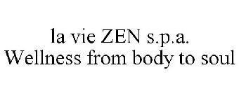 LA VIE ZEN S.P.A. WELLNESS FROM BODY TO SOUL