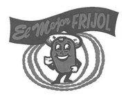 EL MEJOR FRIJOL