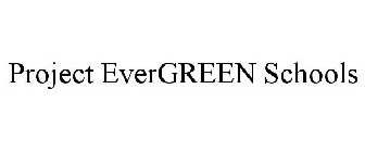 PROJECT EVERGREEN SCHOOLS