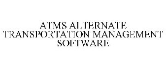 ATMS ALTERNATE TRANSPORTATION MANAGEMENT SOFTWARE