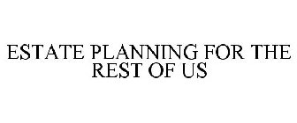 ESTATE PLANNING FOR THE REST OF US