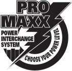 PRO MAXX POWER INTERCHANGE SYSTEM CHOOSE YOUR POWER LEVEL