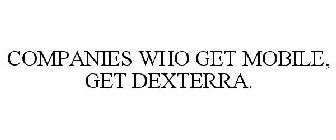 COMPANIES WHO GET MOBILE, GET DEXTERRA.