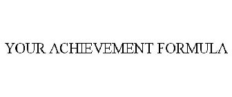 YOUR ACHIEVEMENT FORMULA