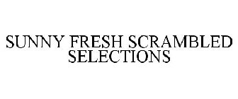 SUNNY FRESH SCRAMBLED SELECTIONS