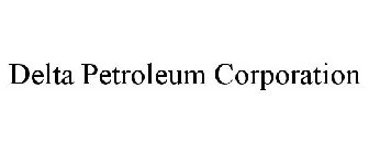 DELTA PETROLEUM CORPORATION