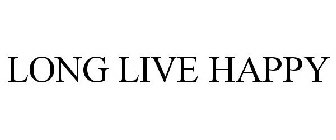 LONG LIVE HAPPY