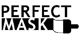 PERFECT MASK