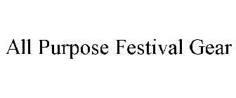 ALL PURPOSE FESTIVAL GEAR