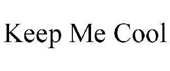 KEEP ME COOL