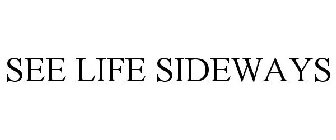 SEE LIFE SIDEWAYS