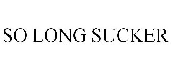 SO LONG SUCKER