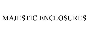 MAJESTIC ENCLOSURES