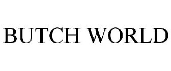 BUTCH WORLD