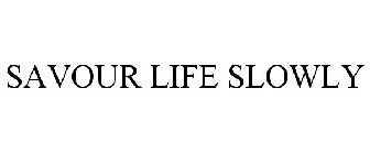 SAVOUR LIFE SLOWLY