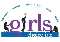 GIRL CHOICE INC INDIVIDUALITY - ACADEMICS - SPORTS - ARTS - CULTURE - FASHION