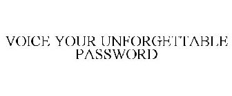 VOICE YOUR UNFORGETTABLE PASSWORD