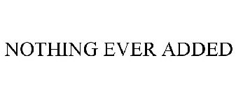 NOTHING EVER ADDED