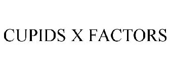 CUPIDS X FACTORS