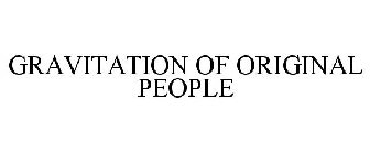 GRAVITATION OF ORIGINAL PEOPLE