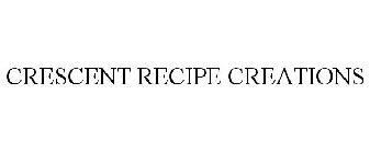 CRESCENT RECIPE CREATIONS