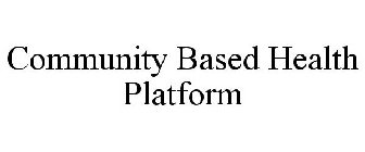 COMMUNITY BASED HEALTH PLATFORM