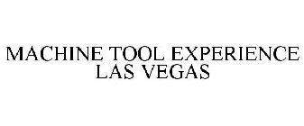 MACHINE TOOL EXPERIENCE LAS VEGAS