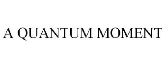 A QUANTUM MOMENT