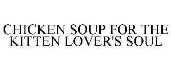 CHICKEN SOUP FOR THE KITTEN LOVER'S SOUL