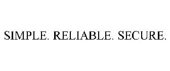 SIMPLE. RELIABLE. SECURE.