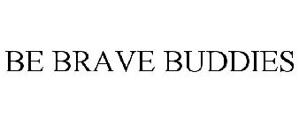 BE BRAVE BUDDIES