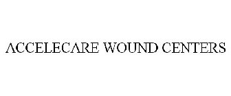 ACCELECARE WOUND CENTERS