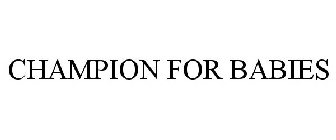 CHAMPION FOR BABIES
